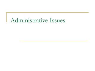 Administrative Issues