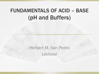 FUNDAMENTALS OF ACID – BASE (pH and Buffers)