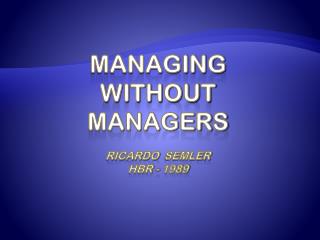 Managing without Managers Ricardo Semler hbr - 1989