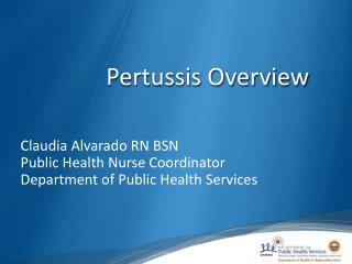 Claudia Alvarado RN BSN Public Health Nurse Coordinator Department of Public Health Services