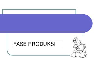 FASE PRODUKSI