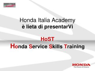 Honda Italia Academy è lieta di presentarVi HoST H o nda S ervice S kills T raining