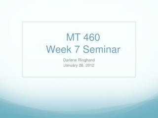 MT 460 Week 7 Seminar