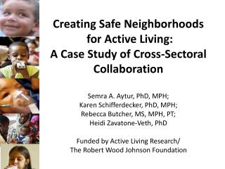 Creating Safe Neighborhoods for Active Living: A Case Study of Cross- Sectoral Collaboration