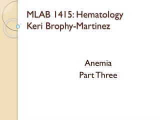MLAB 1415: Hematology Keri Brophy- M artinez