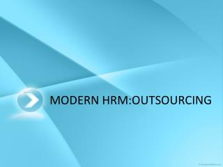 MODERN HRM:OUTSOURCING
