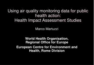 Using air quality monitoring data for public health action: Health Impact Assessment Studies