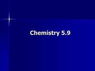 Chemistry 5.9