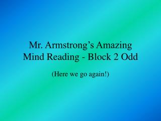 Mr. Armstrong’s Amazing Mind Reading - Block 2 Odd