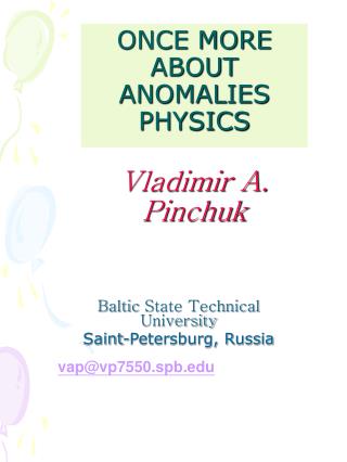 ONCE MORE ABOUT ANOMALIES PHYSICS Vladimir A. Pinchuk
