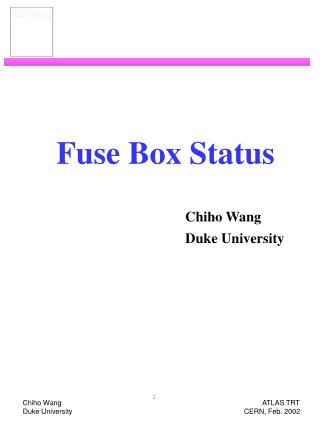 Fuse Box Status Chiho Wang 					Duke University