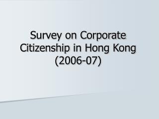 Survey on Corporate Citizenship in Hong Kong (2006-07)