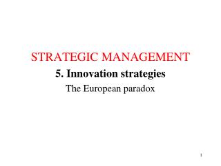STRATEGIC MANAGEMENT 5. Innovation strategies The European paradox