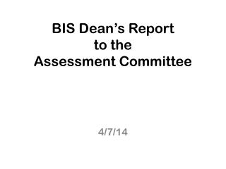 BIS Dean’s Report to the Assessment Committee