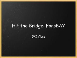 Hit the Bridge: FonsBAY