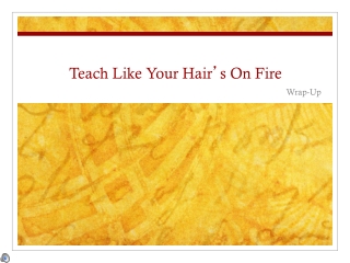 Teach Like Your Hair ’ s On Fire