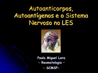 Autoanticorpos, Autoantígenos e o Sistema Nervoso no LES