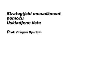 Strategijski menadžment pomoću Uskladjene liste P rof. Dragan Djuričin