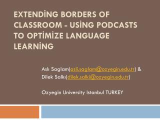 EXTENDİNG BORDERS OF CLASSROOM - USİNG PODCASTS TO OPTİMİZE LANGUAGE LEARNİNG