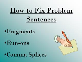 How to Fix Problem Sentences Fragments Run-ons Comma Splices