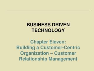 BUSINESS DRIVEN TECHNOLOGY Chapter Eleven: