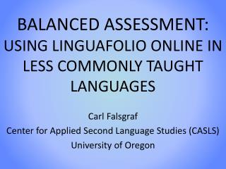 BALANCED ASSESSMENT: USING LINGUAFOLIO ONLINE IN LESS COMMONLY TAUGHT LANGUAGES