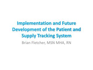 Implementation and Future Development of the Patient and Supply Tracking System