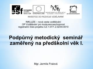 Podpůrný metodický seminář zaměřený na předškolní věk I. Mgr. Jarmila Fraiová