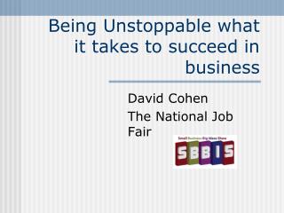 Being Unstoppable what it takes to succeed in business