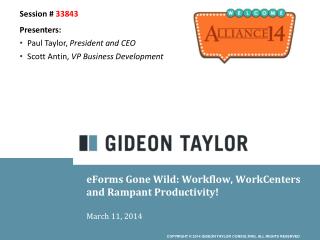 eForms Gone Wild: Workflow, WorkCenters and Rampant Productivity! March 11, 2014
