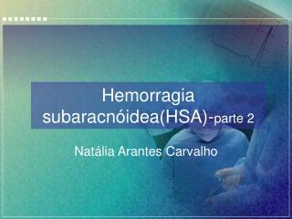 Hemorragia subaracnóidea(HSA)- parte 2