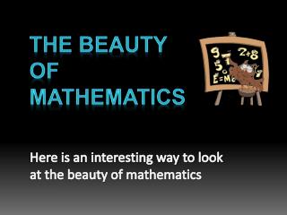 Here is an interesting way to look at the beauty of mathematics
