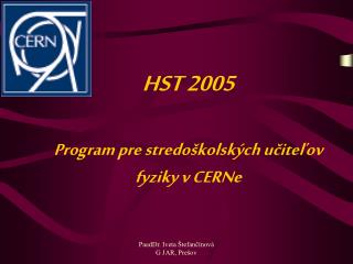 HST 2005 Program pre stredoškolských učiteľov fyziky v CERN e