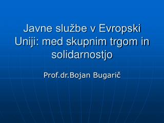 Javne službe v Evropski Uniji: med skupnim trgom in solidarnostjo