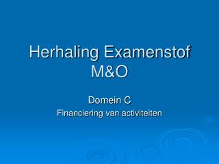 Herhaling Examenstof M&amp;O