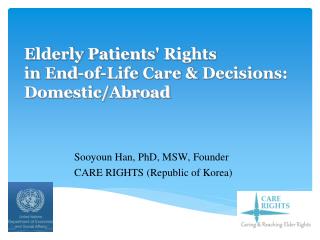 Elderly Patients ' Rights in End-of-Life Care &amp; Decision s: Domestic/Abroad