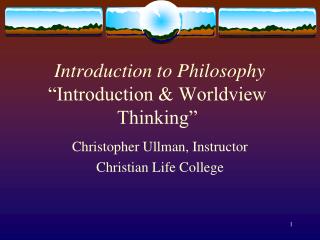 Introduction to Philosophy “Introduction &amp; Worldview Thinking”