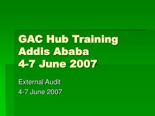GAC Hub Training Addis Ababa 4-7 June 2007