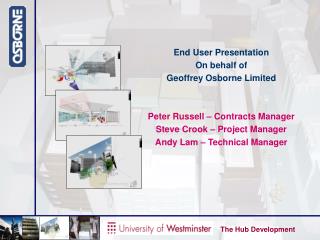 End User Presentation On behalf of Geoffrey Osborne Limited Peter Russell – Contracts Manager