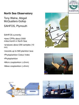 North Sea Observatory Tony Walne, Abigail McQuatters-Gollop SAHFOS, Plymouth SAHFOS currently: