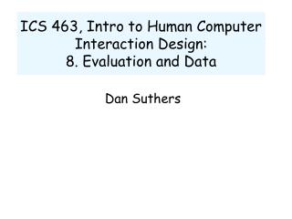 ICS 463, Intro to Human Computer Interaction Design: 8. Evaluation and Data