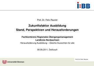 Prof. Dr. Felix Rauner Zukunftsfaktor Ausbildung Stand, Perspektiven und Herausforderungen