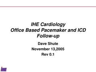 IHE Cardiology Office Based Pacemaker and ICD Follow-up