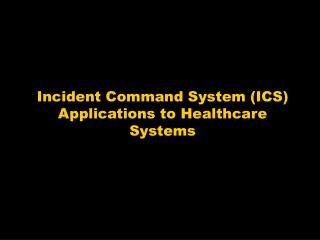 Incident Command System (ICS) Applications to Healthcare Systems