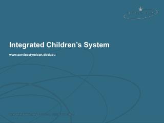 Integrated Children’s System servicestyrelsen.dk/dubu