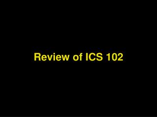 Review of ICS 102