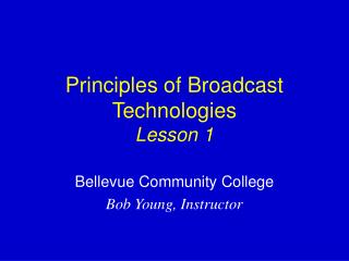 Principles of Broadcast Technologies Lesson 1