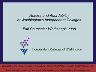 Access and Affordability at Washington’s Independent Colleges Fall Counselor Workshops 2008