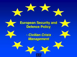 European Security and Defence Policy - Civilian Crisis Management