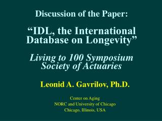 Leonid A. Gavrilov, Ph.D. Center on Aging NORC and University of Chicago Chicago, Illinois, USA